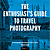 The Enthusiast's Guide to Travel Photography: 55 Photographic Principles You Need to Know - Paperback Book